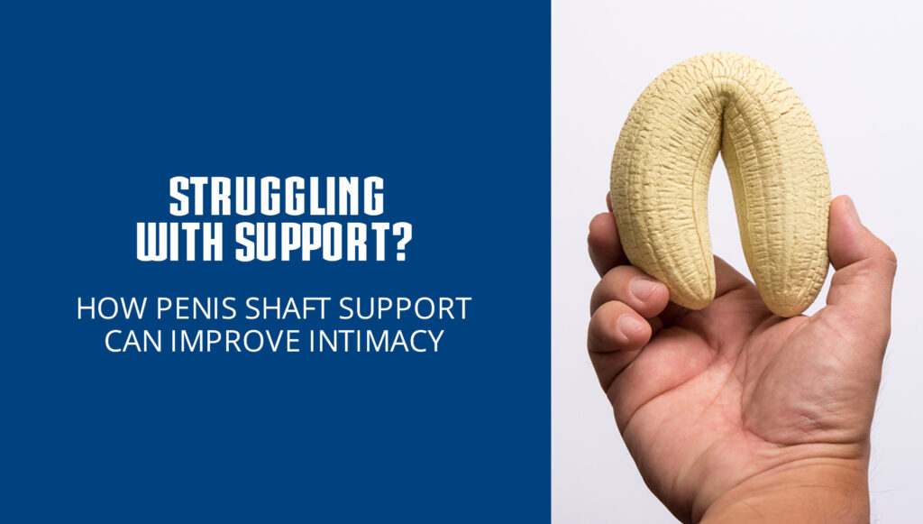 Struggling with Support? How Penis Shaft Support Can Improve Intimacy