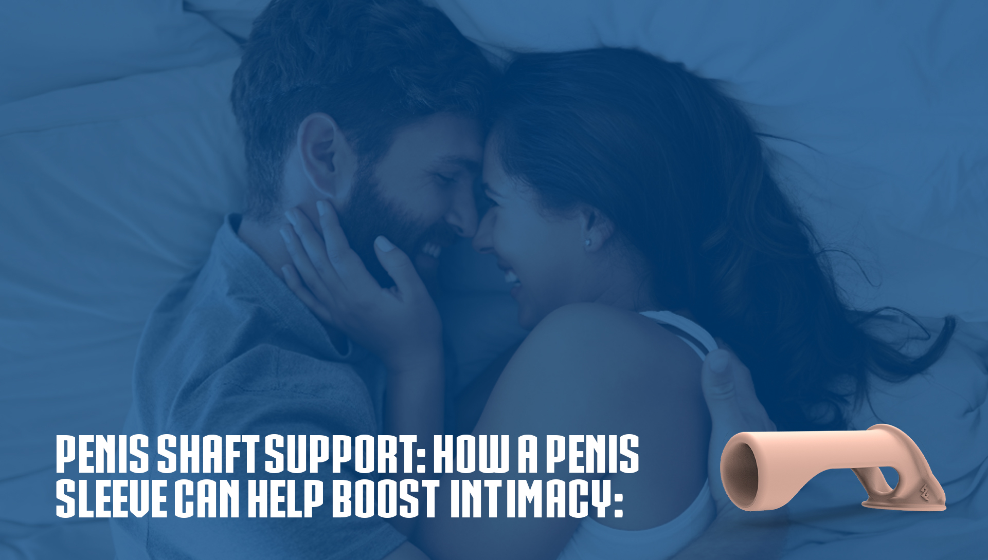 Penis Shaft Support: How a Penis Sleeve Can Help Boost Intimacy