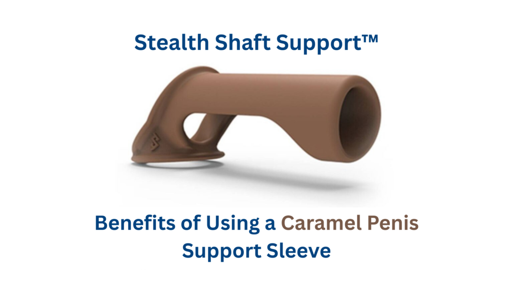 Benefits of Using a Caramel Penis Support Sleeve