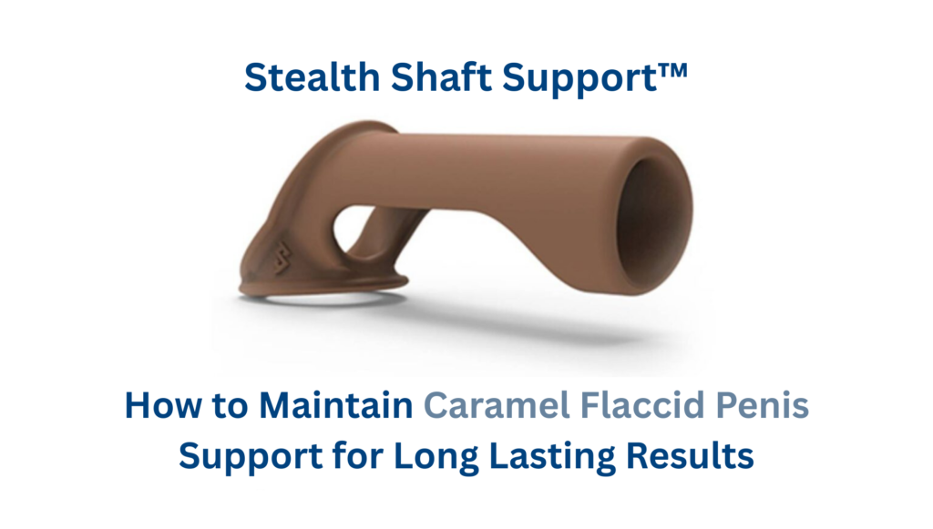 How to Maintain Caramel Flaccid Penis Support for Long Lasting Results